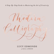 Modern Calligraphy - A Step-by-Step Guide to Mastering the Art of Creativity