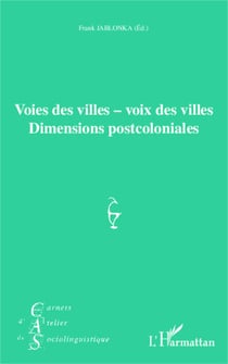 Voies des villes - voix des villes - Dimensions postcoloniales