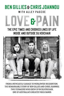 Love &amp; Pain - The epic times and crooked lines of life inside and outside Silverchair