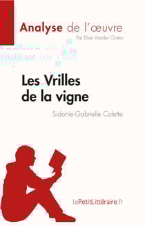 Les Vrilles de la vigne de Sidonie-Gabrielle Colette (Fiche de lecture) - Analyse complète et résumé détaillé de l'œuvre
