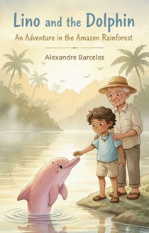 Lino and the Pink Dolphin - Amazon Rainforest Friends, #1