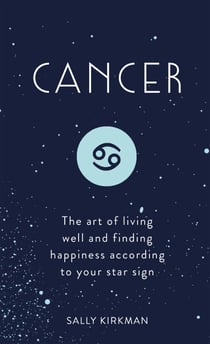 Cancer - The Art of Living Well and Finding Happiness According to Your Star Sign