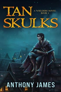 Tan Skulks - A Wielders Novel, #1