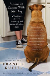 Eating Ice Cream With My Dog - A True Story of Food, Friendship, and Losing Weight...Again