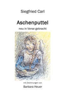 Aschenputtel - neu in Verse gebracht - mit Zeichnungen von Barbara Heuer