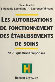 Les autorisations de fonctionnement des établissements de soins : en 75 questions-réponses