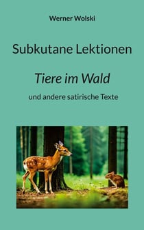 Subkutane Lektionen - Tiere im Wald und andere satirische Texte