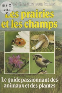 Les prairies et les champs - Le guide passionnant des animaux et des plantes