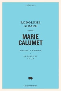 Marie Calumet - Nouvelle édition. Le texte de 1904