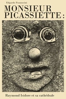 Monsieur Picassiette: Raymond Isidore et sa cathédrale