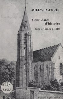 Milly-la-Forêt - Cent dates d'histoire, des origines à 1810