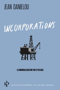 Incorporated - Frictions, résidus et affects de la mondialisation