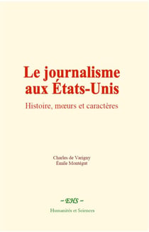 Le journalisme aux États-Unis - Histoire, mœurs et caractères