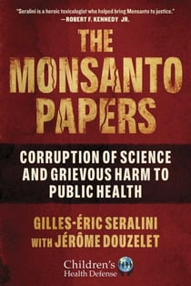 The Monsanto Papers - Corruption of Science and Grievous Harm to Public Health