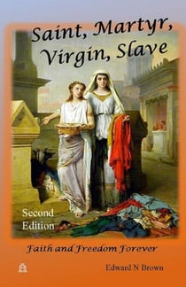 Saint, Martyr, Virgin, Slave: Second Edition - Faith and Freedom Forever
