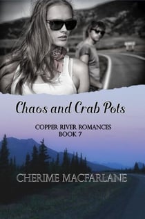 Chaos and Crab Pots - Copper River Romances, #7