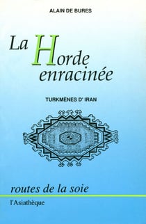 La Horde enracinée - Turkmènes d'Iran