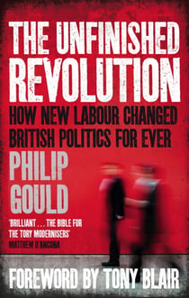 The Unfinished Revolution - How New Labour Changed British Politics Forever
