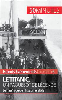 Le Titanic, un paquebot de légende - Le naufrage de l’insubmersible