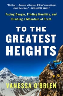 To the Greatest Heights - Facing Danger, Finding Humility, and Climbing a Mountain of Truth
