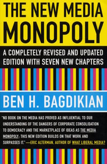 The New Media Monopoly - A Completely Revised and Updated Edition with Seven New Chapters
