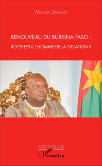 Renouveau du Burkina Faso - Roch est-il l'homme de la situation ?