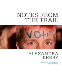 Notes from the Trail - Presidential Politics from the Inside Out