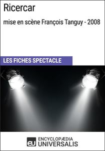 Ricercar (mise en scène François Tanguy - 2008) - Les Fiches Spectacle d'Universalis