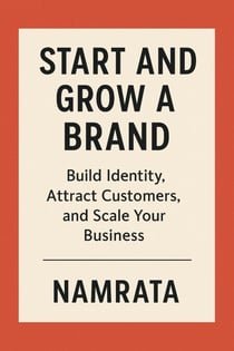 "Start and Grow a Brand: Build Identity, Attract Customers, and Scale Your Business"