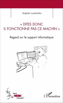 Dites donc il fonctionne pas ce machin - Regard sur le support informatique