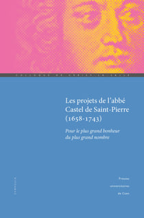Les Projets de l’abbé Castel de Saint-Pierre (1658-1743) - Pour le plus grand bonheur du plus grand nombre
