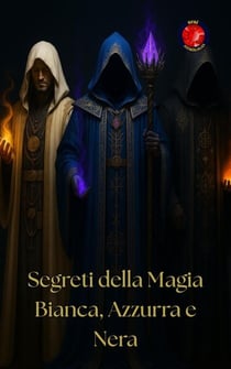 Segreti della Magia Bianca, Azzurra e Nera