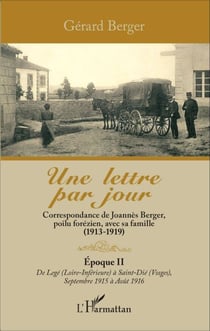 Une lettre par jour - Correspondance de Joannès Berger, poilu forézien, avec sa famille (1913 -1919) - Epoque II de Legé (Loire inférieure) à Saint dié (Vosges) Septembre 1915 à août 1916