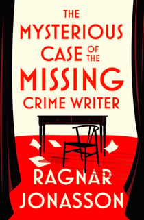 The Mysterious Case of the Missing Crime Writer - An unputdownable Scandi noir from Sunday Times bestseller Ragnar Jónasson