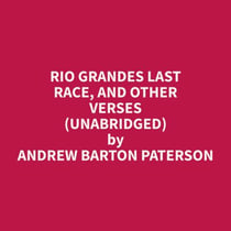 Rio Grandes Last Race, and Other Verses (Unabridged)