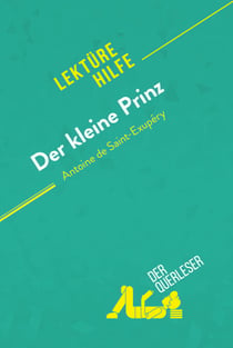 Der kleine Prinz von Antoine de Saint-Exupéry (Lektürehilfe) - Detaillierte Zusammenfassung, Personenanalyse und Interpretation