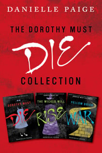 Dorothy Must Die Collection: Books 1-3 - Dorothy Must Die, The Wicked Will Rise, Yellow Brick War