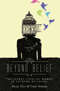 Beyond Belief - The Secret Lives of Women in Extreme Religions