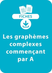 Orthographe CP/CE1 - Les graphèmes complexes commençant par A - Une série de 8 fiches à télécharger