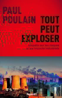 Tout peut exploser - Enquête sur les risques et les impacts industriels