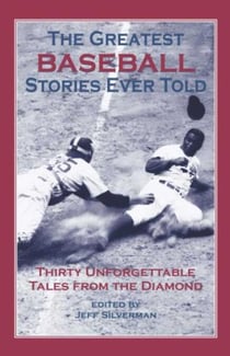 Greatest Baseball Stories Ever Told - Thirty Unforgettable Tales From The Diamond
