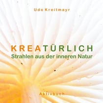 Kreatürlich - Strahlen aus der inneren Natur