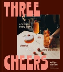 Three Cheers - Cocktails Three Ways: Classics, Riffs, and Zero-Proof Sips