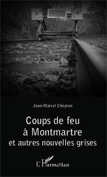 Coups de feu à Montmartre - et autres nouvelles grises