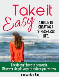 Take it Easy - A Guide to Creating a 'Stress-Less' Life