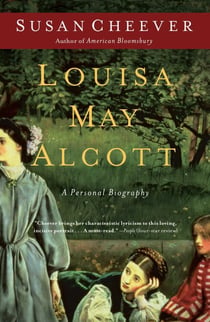 Louisa May Alcott - A Personal Biography