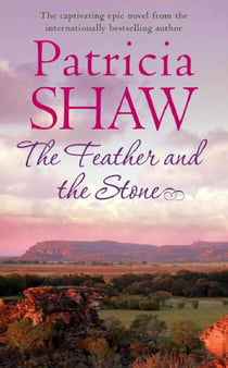 The Feather and the Stone - A stunning Australian saga of courage, endurance and acceptance