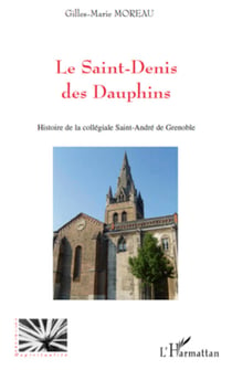Le Saint-Denis des Dauphins - Histoire de la collégiale Saint-André de Grenoble