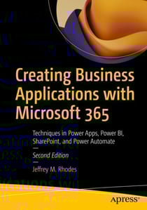 Creating Business Applications with Microsoft 365 - Techniques in Power Apps, Power BI, SharePoint, and Power Automate