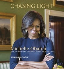 Chasing Light - Reflections from Michelle Obama's Photographer